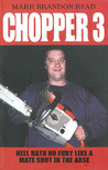 Chopper 3: Hell Hath No Fury Like a Mate Shot in the Arse Chopper 3: Hell Hath No Fury Like a Mate Shot in the Arse