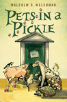 Pets in a Pickle by Malcolm D. Welshman Pets in a Pickle by Malcolm D. Welshman
