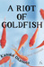 A Riot of Goldfish