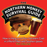 The Northern Monkey Survival Guide: How to Hang On to Your Northern Cred in a World Filled with Southern Jessies