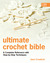 Ultimate Crochet Bible: A Complete Reference with Step-by-Step Techniques