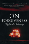 On Forgiveness: How Can We Forgive the Unforgiveable?