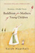 Buddhism for Mothers of Young Children: Becoming a Mindful Parent (Paperback)