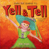 Sara Sue Learns to Yell & Tell: A Warning for Children Against Sexual Predators Sara Sue Learns to Yell & Tell: A Warning for Children Against Sexual Predators