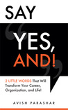 Say "Yes, And!": 2 Little Words That Will Transform Your Career, Organization, and Life!