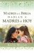 Madres de la Biblia hablan a madres de hoy / Mothers of the Bible Speak to Mothers of Today (Spanish Edition)