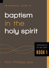An Essential Guide to Baptism in the Holy Spirit: Foundations on the Holy Spirit An Essential Guide to Baptism in the Holy Spirit: Foundations on the Holy Spirit