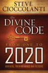 The Divine Code From 1 to 2020 by Steve Cioccolanti The Divine Code From 1 to 2020 by Steve Cioccolanti