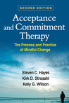 Acceptance and Commitment Therapy: The Process and Practice of Mindful Change Acceptance and Commitment Therapy: The Process and Practice of Mindful Change