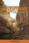 The Archaeological Adventures of I.V. Jones by Heidi Roberts