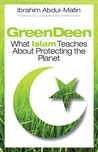 Green Deen: What Islam Teaches about Protecting the Planet Green Deen: What Islam Teaches about Protecting the Planet