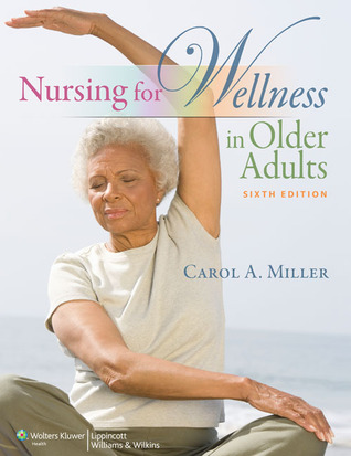 Nursing for Wellness in Older Adults, by Carol Miller