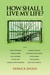 How Shall I Live My Life? by Derrick Jensen