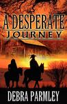 A Desperate Journey by Debra Parmley A Desperate Journey by Debra Parmley