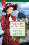 Christmas Mail-Order Brides: Four Mail-Order Brides Travel the Transcontinental Railroad in Search of Love Christmas Mail-Order Brides: Four Mail-Order Brides Travel the Transcontinental Railroad in Search of Love