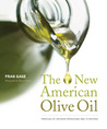 The New American Olive Oil: Profiles of Artisan Producers and 75 Recipes The New American Olive Oil: Profiles of Artisan Producers and 75 Recipes