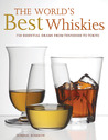 The World's Best Whiskies: 750 Essential Drams from Tennessee to Tokyo The World's Best Whiskies: 750 Essential Drams from Tennessee to Tokyo