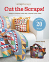 ScrapTherapy&reg; Cut the Scraps!: 7 Steps to Quilting Your Way through Your Stash