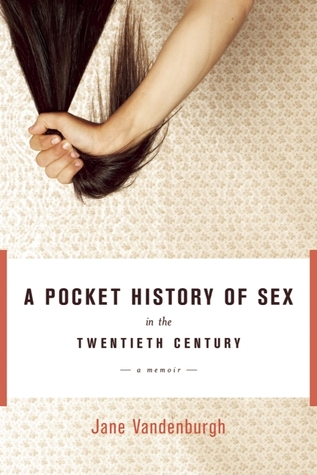 A Pocket History of Sex in the Twentieth Century by Jane Vandenburgh
