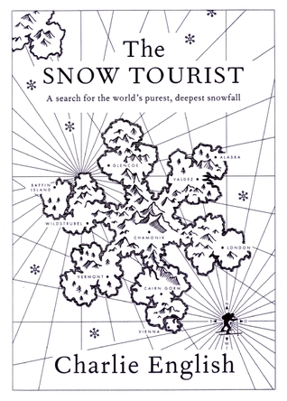 The Snow Tourist: A Search for the World's Purest, Deepest Snowfall