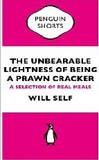 The Unbearable Lightness of Being a Prawn Cracker by Will Self