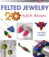 Felted Jewelry: 20 Stylish Designs Felted Jewelry: 20 Stylish Designs