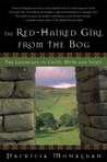 The Red-Haired Girl from the Bog: The Landscape of Celtic Myth and Spirit The Red-Haired Girl from the Bog: The Landscape of Celtic Myth and Spirit