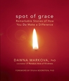 Spot of Grace: Remarkable Stories of How You DO Make a Difference Spot of Grace: Remarkable Stories of How You DO Make a Difference