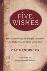 Five Wishes: How Answering One Simple Question Can Make Your Dreams Come True Five Wishes: How Answering One Simple Question Can Make Your Dreams Come True