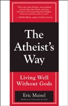 The Atheist's Way: Living Well Without Gods