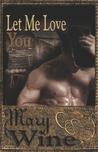 Let Me Love You by Mary Wine