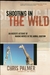 Shooting in the Wild: An Insider's Account of Making Movies in the Animal Kingdom