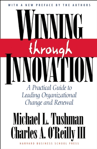 Winning Through Innovation: A Practical Guide to Leading Organizational Change and Renewal Winning Through Innovation: A Practical Guide to Leading Organizational Change and Renewal