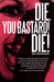 Die, You Bastard! Die!