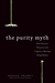 The Purity Myth: How America's Obsession with Virginity Is Hurting Young Women (Hardcover)