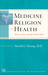 Medicine, Religion, and Health: Where Science and Spirituality Meet