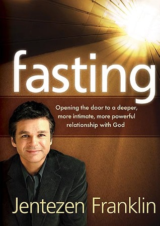 Fasting by Jentezen Franklin Fasting by Jentezen Franklin