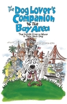 The Dog Lover's Companion to the San Francisco Bay Area: The Inside Scoop on Where to Take Your Dog in the Bay Area & Beyond The Dog Lover's Companion to the San Francisco Bay Area: The Inside Scoop on Where to Take Your Dog in the Bay Area & Beyond