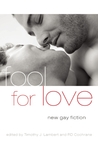 Fool For Love: New Gay Fiction Fool For Love: New Gay Fiction