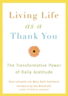 Living Life as a Thank You: The Transformative Power of Daily Gratitude Living Life as a Thank You: The Transformative Power of Daily Gratitude