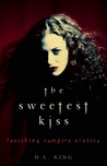 The Sweetest Kiss: Ravishing Vampire Erotica The Sweetest Kiss: Ravishing Vampire Erotica