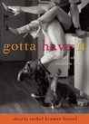 Gotta Have It: 69 Stories of Sudden Sex Gotta Have It: 69 Stories of Sudden Sex
