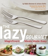 The Lazy Gourmet: Magnificent Meals Made Easy The Lazy Gourmet: Magnificent Meals Made Easy