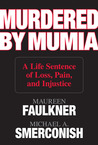 Murdered by Mumia: A Life Sentence of Loss, Pain, and Injustice Murdered by Mumia: A Life Sentence of Loss, Pain, and Injustice