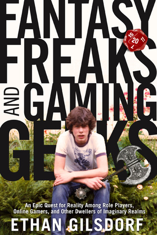 Fantasy Freaks and Gaming Geeks by Ethan Gilsdorf