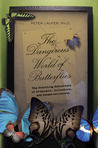 The Dangerous World of Butterflies by Peter Laufer The Dangerous World of Butterflies by Peter Laufer
