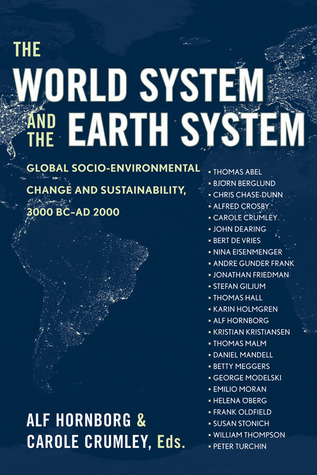The World System and the Earth System: GLOBAL SOCIOENVIRONMENTAL CHANGE AND SUSTAINABILITY SINCE THE NEOLITHIC