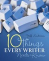 Ten Things Every Writer Needs to Know