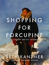 Shopping for Porcupine by Seth Kantner Shopping for Porcupine by Seth Kantner