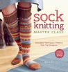 Sock Knitting Master Class: Innovative Techniques + Patterns from Top Designers Sock Knitting Master Class: Innovative Techniques + Patterns from Top Designers